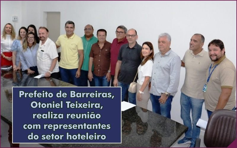 Barreiras Folia 2025 na Bahia : prefeito Otoniel Teixeira realiza reunião com representantes do setor hoteleiro