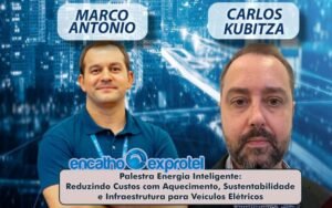 Encatho & Exprotel 2025 : Carlos Kubitza e Marco Antonio de Oliveira vão conectar economia, inovação e sustentabilidade através da energia inteligente